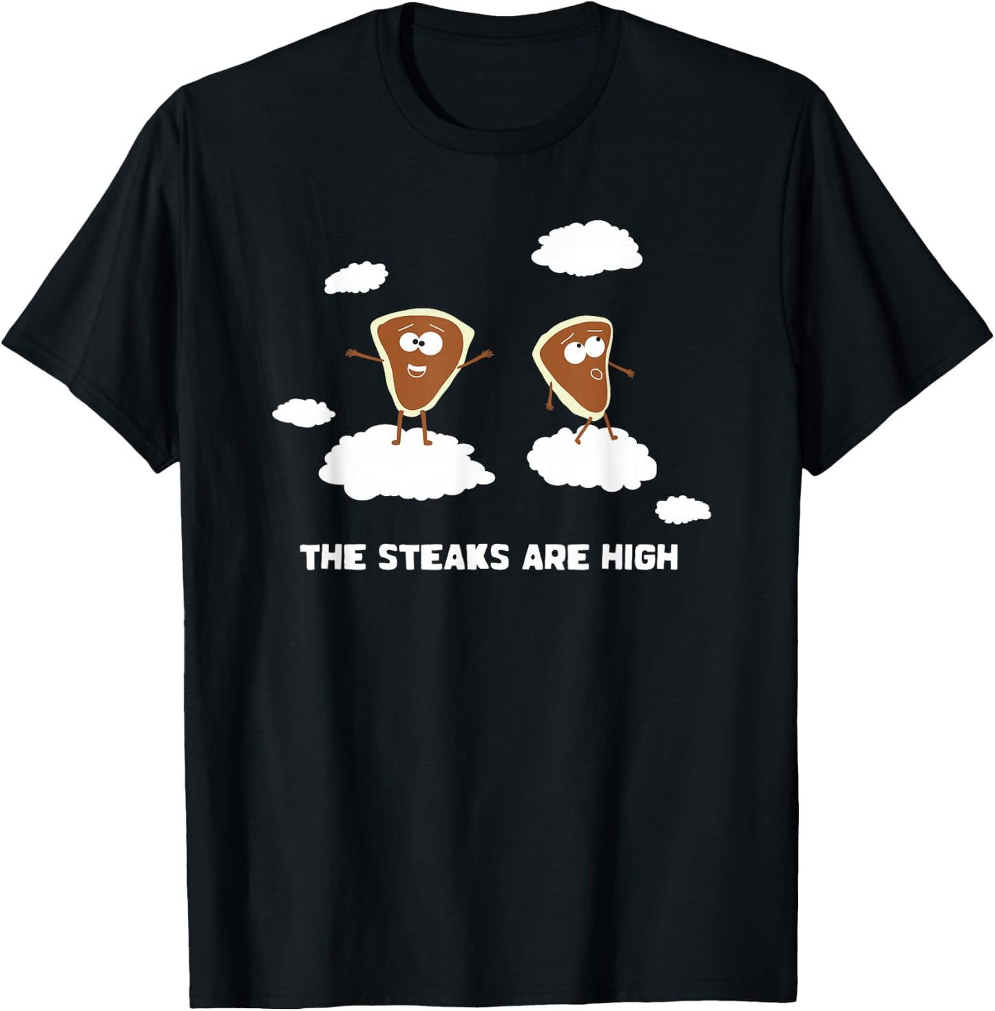 The Steaks are High Shirt Funny Saying Meat Cute Food Steak T-Shirt - T-Shirt | Black