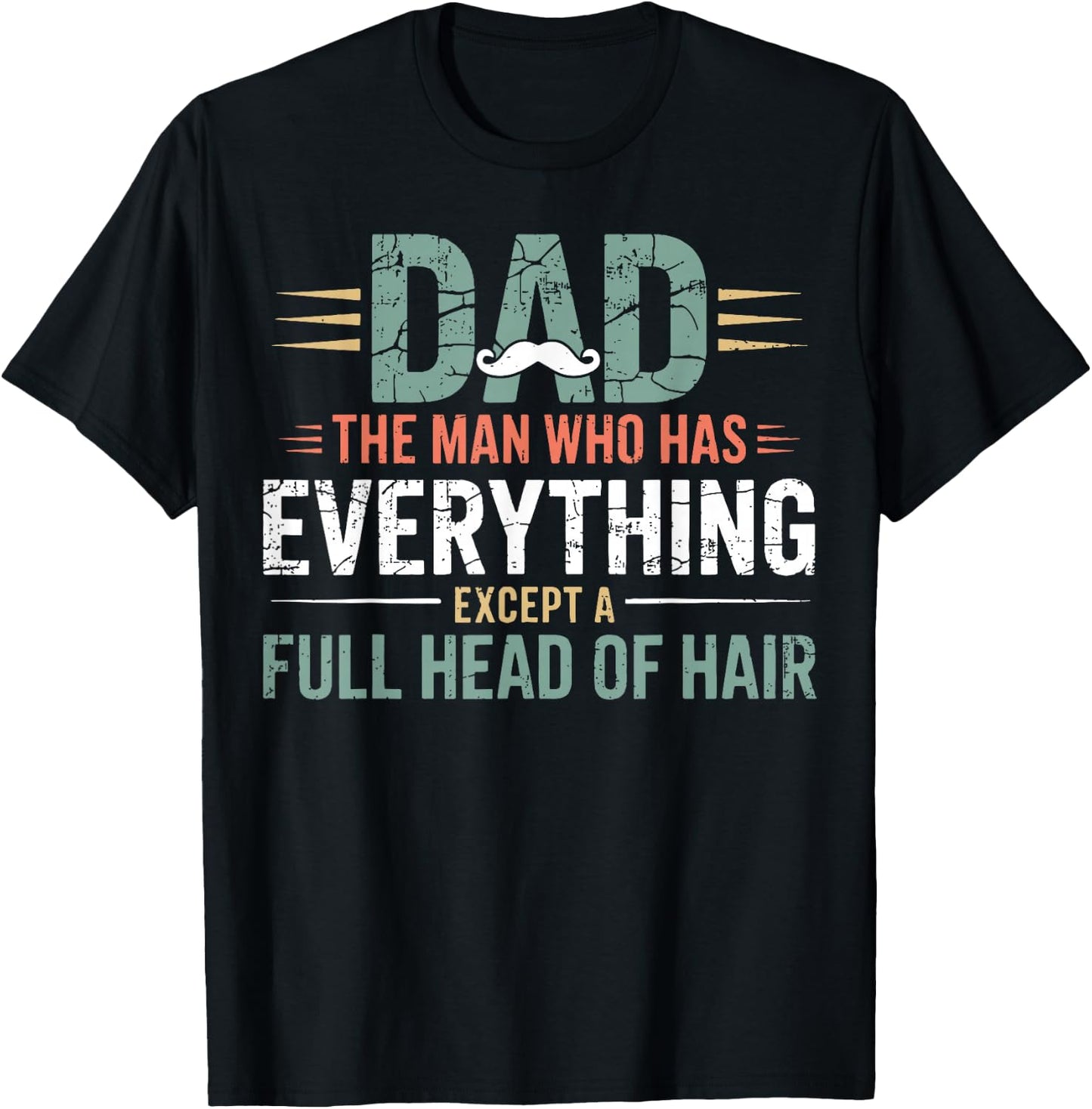 Dad The Man Who Has Everything Except A Full Head of Hair T-Shirt - T-Shirt | Black