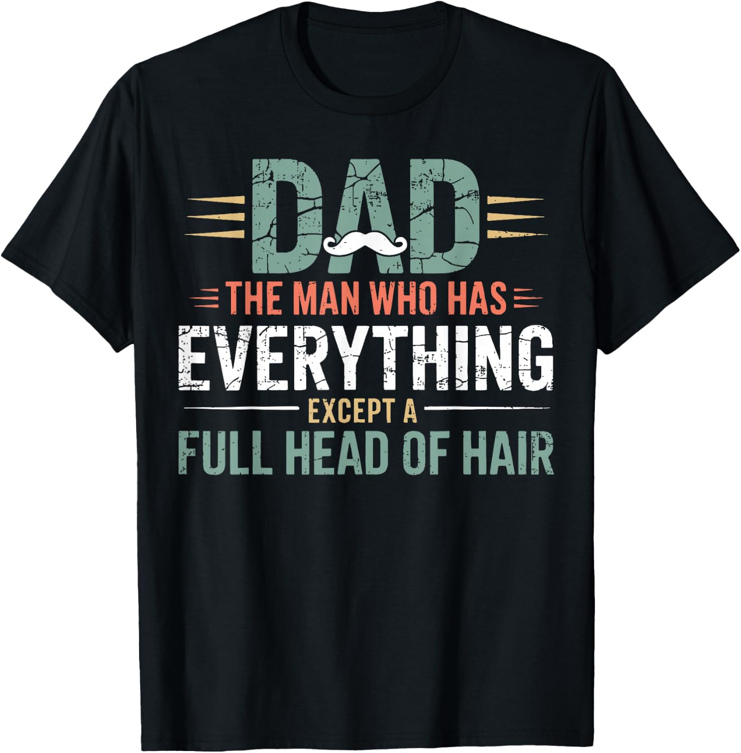 Dad The Man Who Has Everything Except A Full Head of Hair T-Shirt - T-Shirt | Black