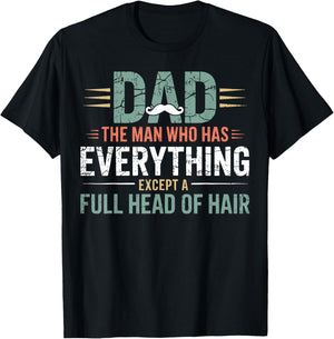 Dad The Man Who Has Everything Except A Full Head of Hair T-Shirt - T-Shirt | Black
