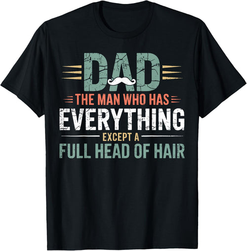 Dad The Man Who Has Everything Except A Full Head of Hair