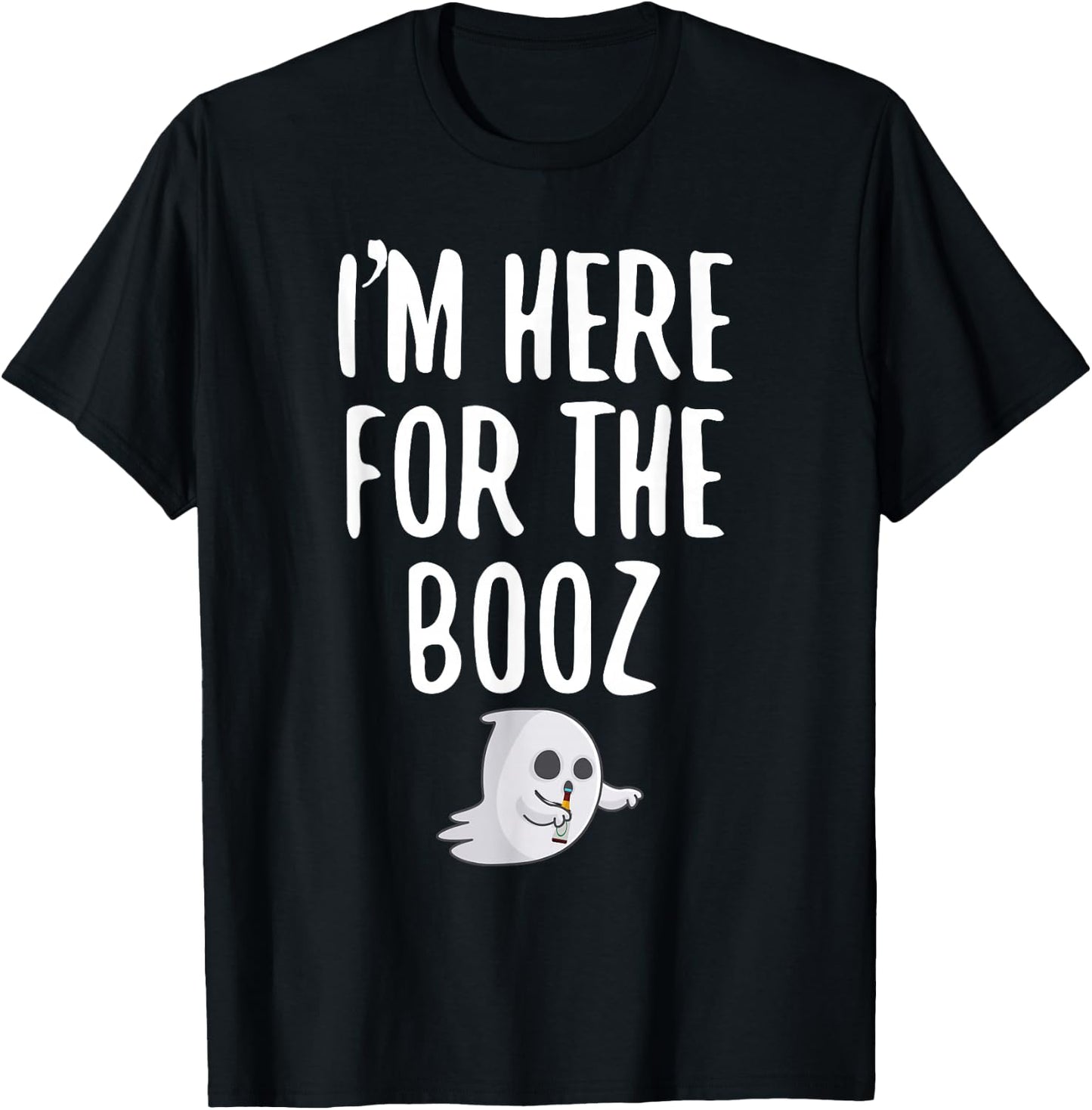 I'm Just Here For The Booz T-Shirt - T-Shirt | Black