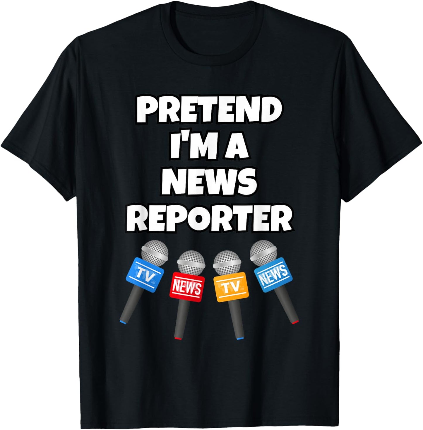 Pretend I'm A News Reporter T-Shirt - T-Shirt | Black