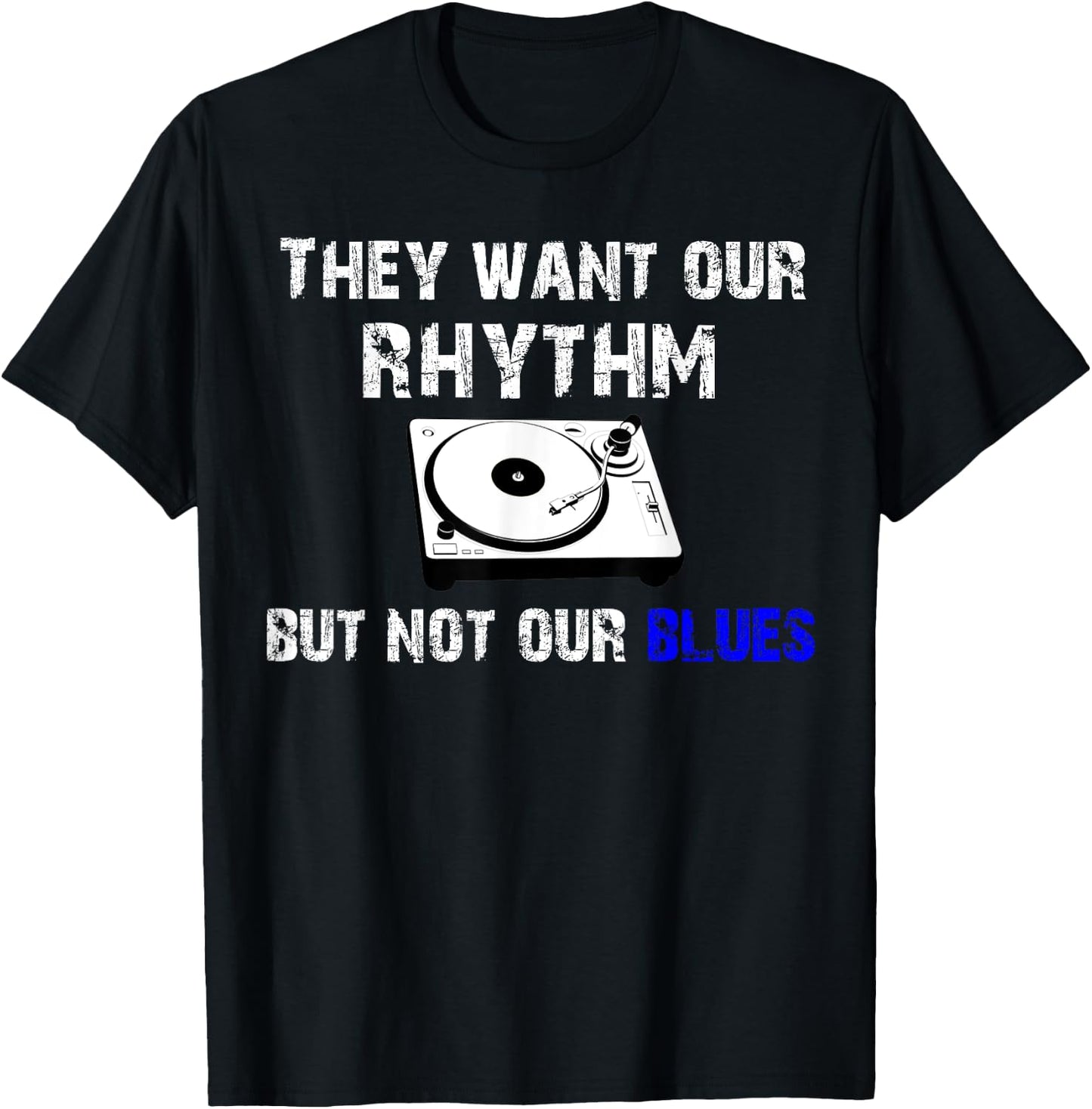 They Want Our Rhythm But Not Our Blues - Black Pride Shirt T-Shirt - T-Shirt | Black