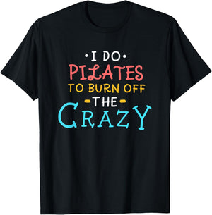 I Do Pilates To Burn Off The Crazy T-Shirt - T-Shirt | Black