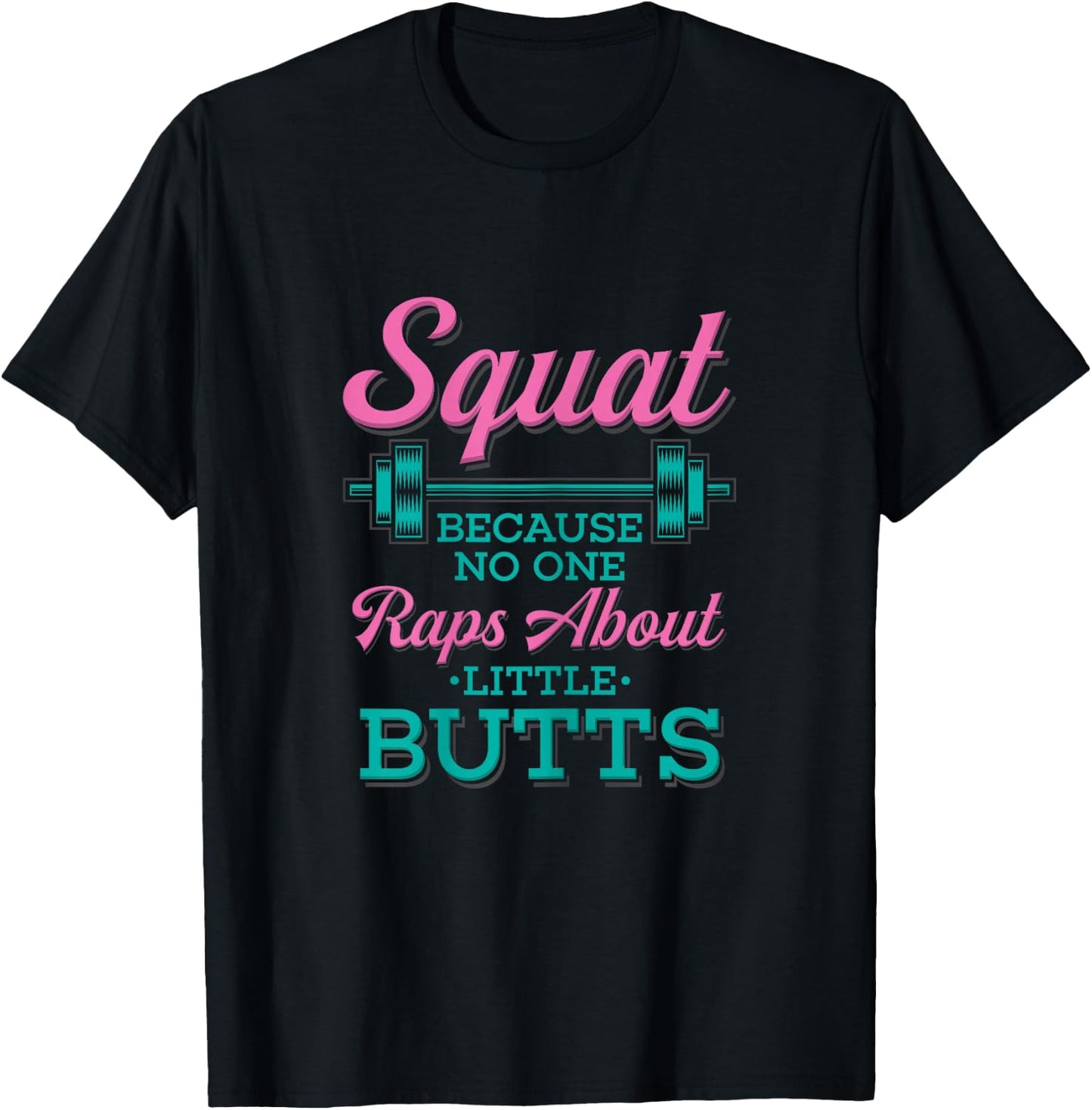 Squat Because No One Raps About Little Butts Fitness T-Shirt - T-Shirt | Black