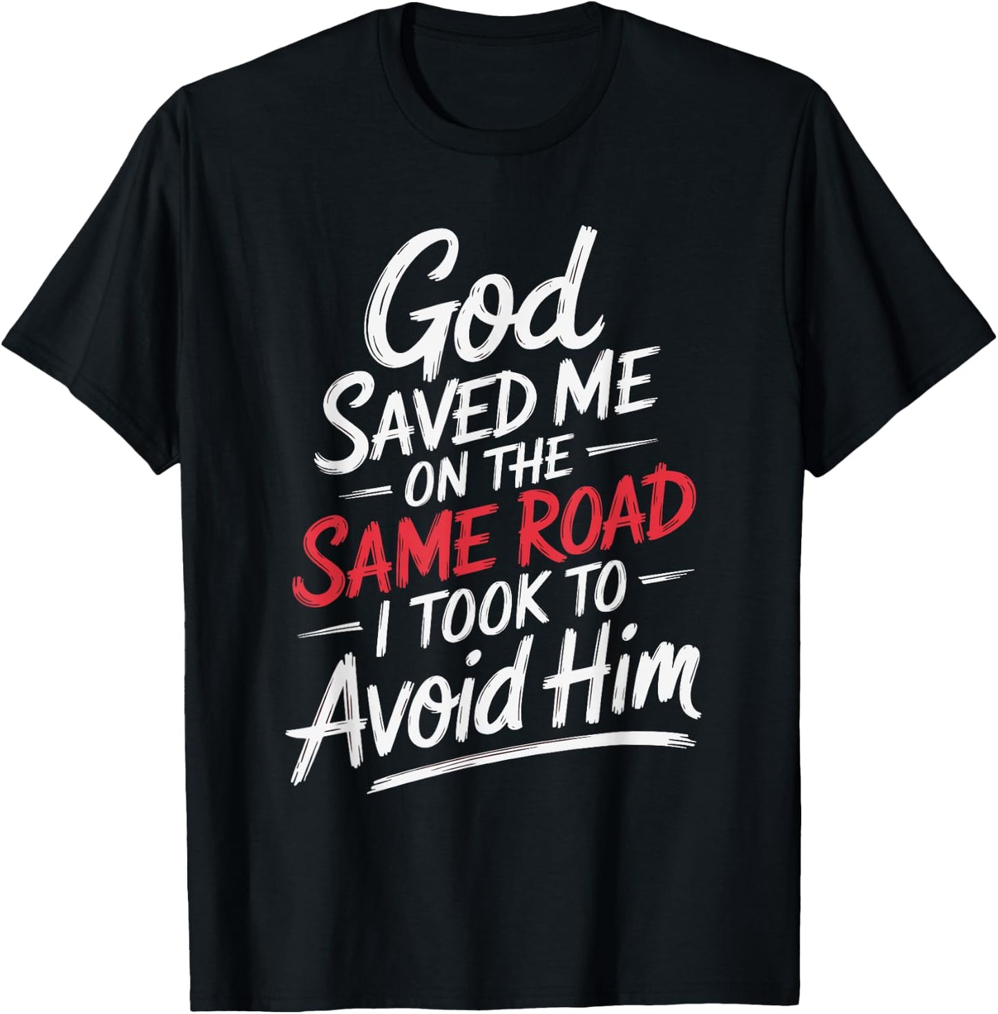 God Saved Me On The Same Road I Took To Avoid Him T-Shirt - T-Shirt | Black