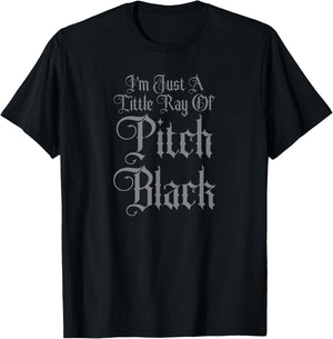 I'm Just A Little Ray of Pitch Black Funny Dark Gothic T-Shirt - T-Shirt | Black