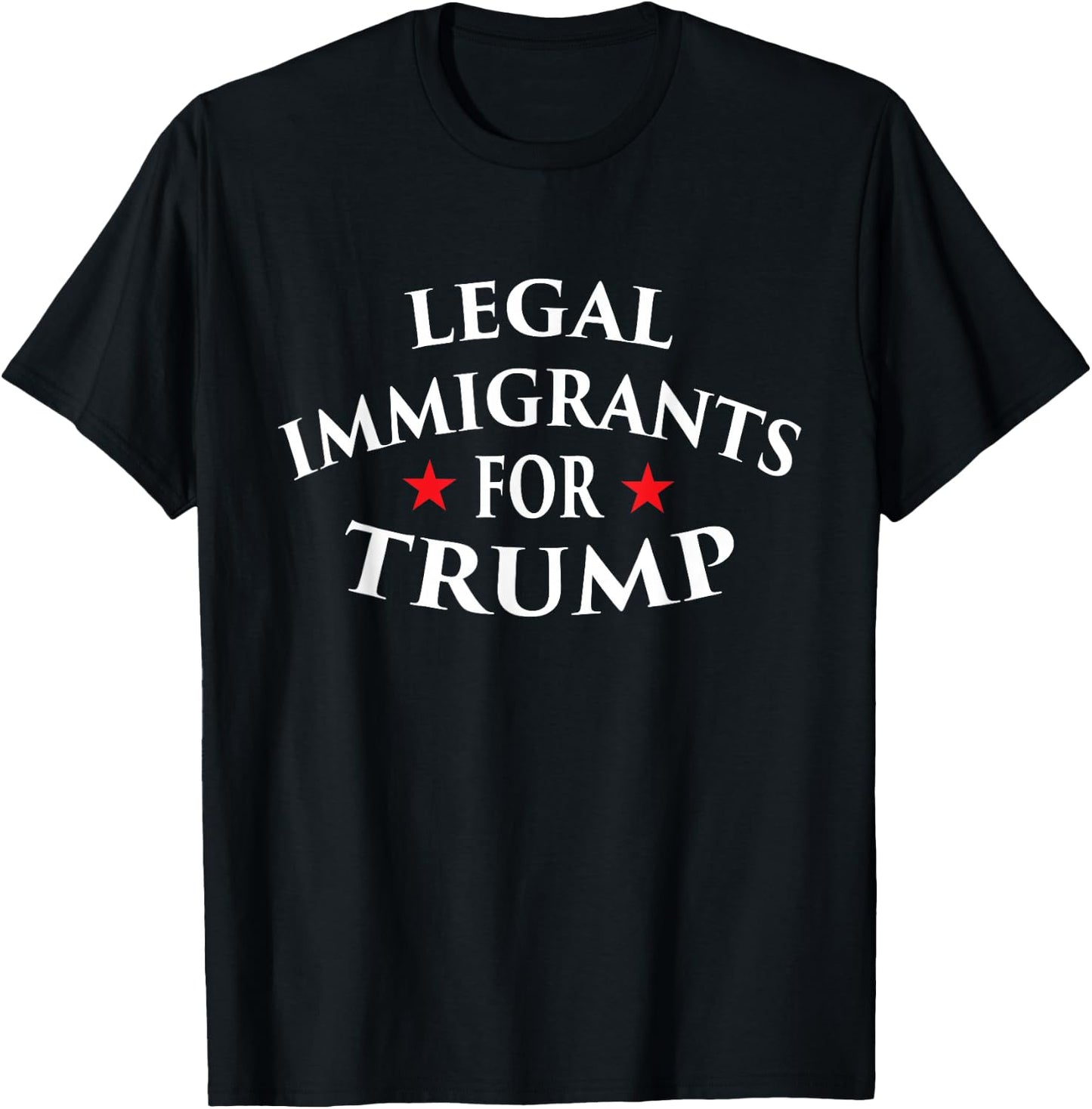 Legal Immigrants for Trump Immigration Policy Illegal Shirt T-Shirt - T-Shirt | Black