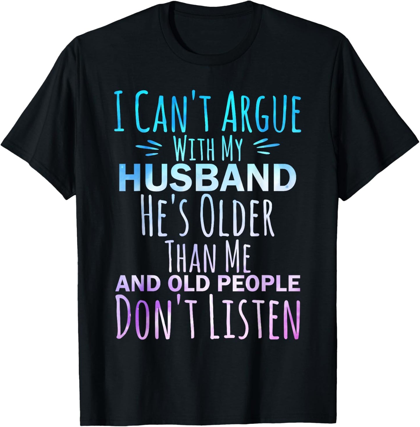 I Can't Argue With My Husband He's Older Than me T-Shirt - T-Shirt | Black