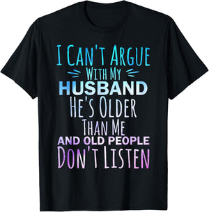 I Can't Argue With My Husband He's Older Than me T-Shirt - T-Shirt | Black