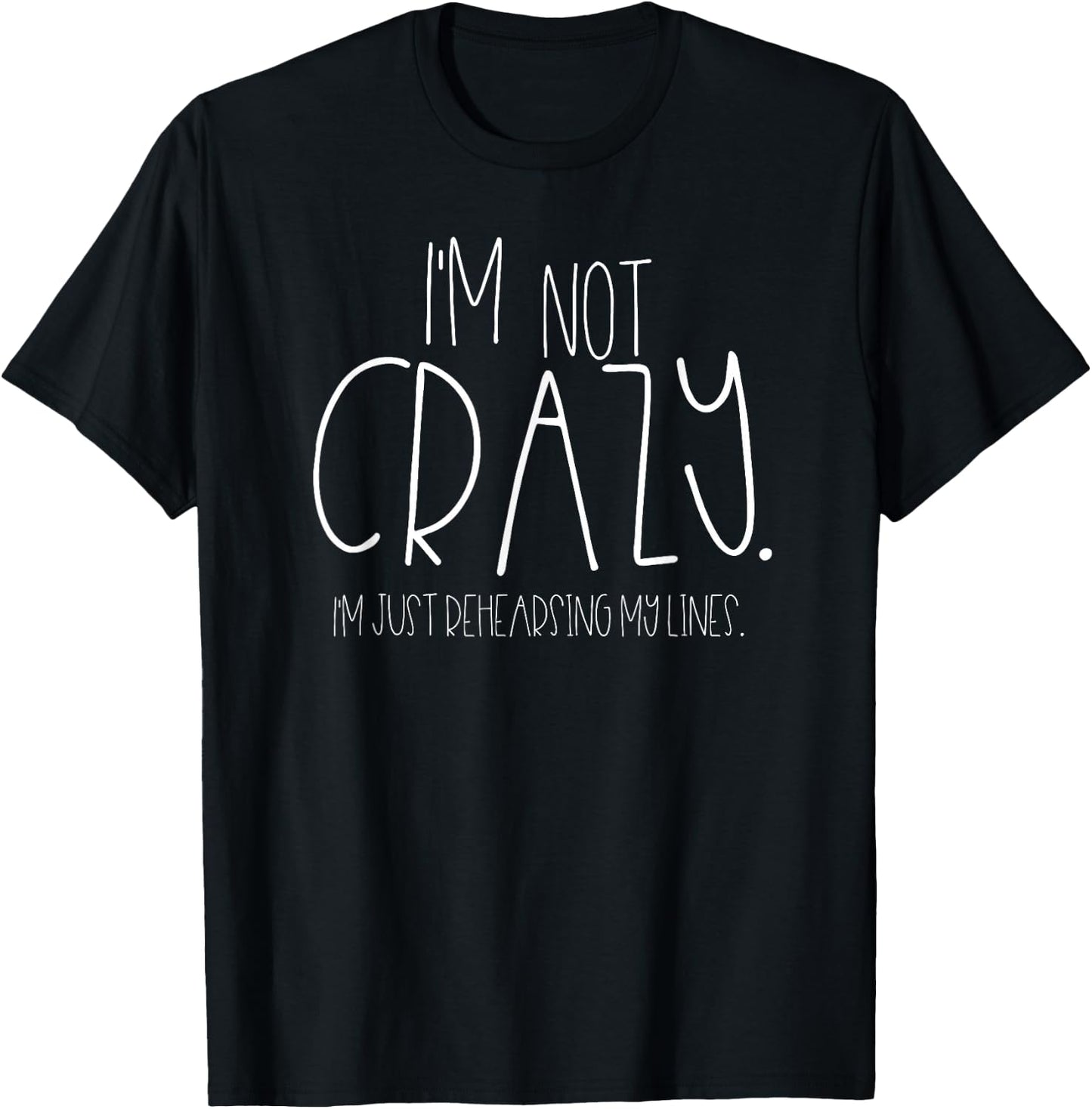 I'm Not Crazy Rehearsing Lines Funny Theater Musical Acting T-Shirt - T-Shirt | Black