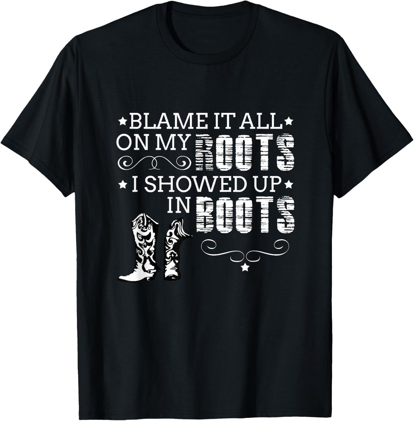 Blame It All My Roots! I Showed Up Boots T-Shirt - T-Shirt | Black