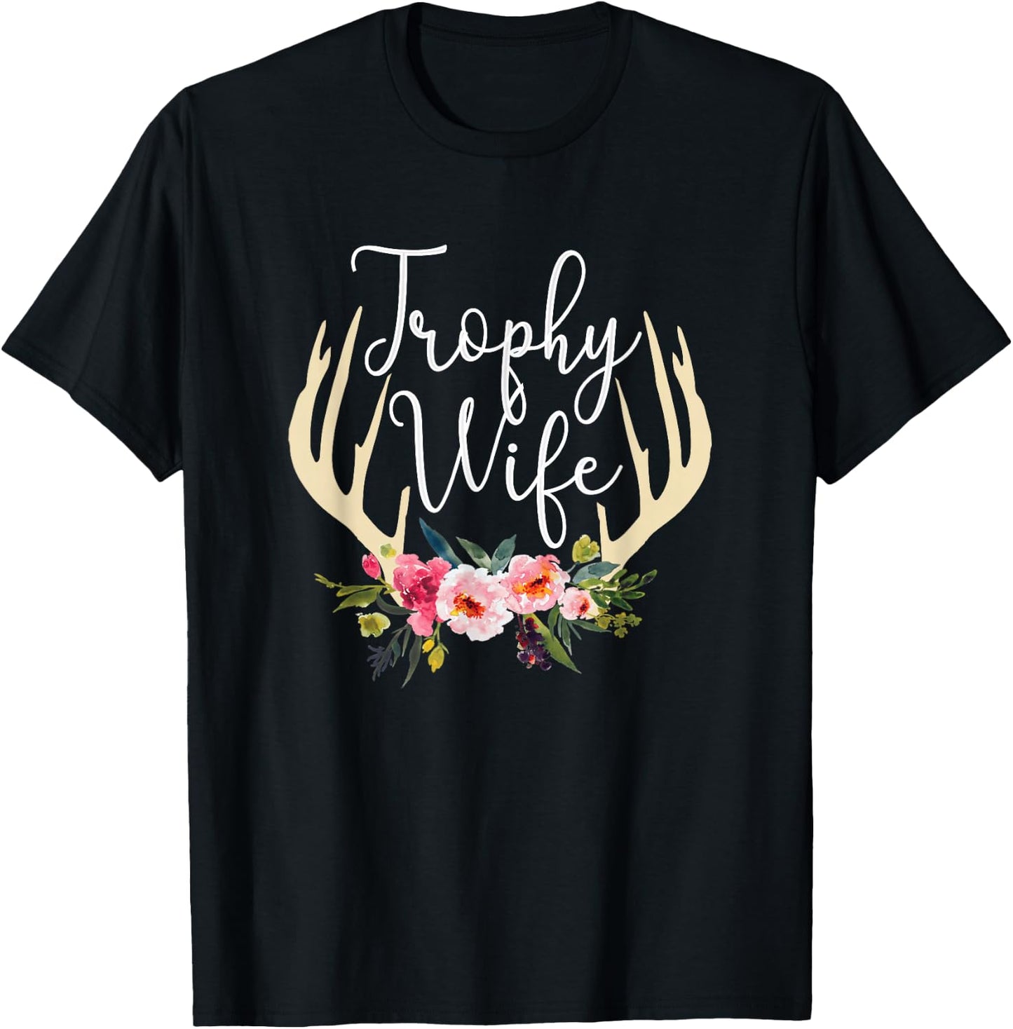 Trophy Wife Cute Deer Antlers Flowers Hunters Wife Hunting T-Shirt - T-Shirt | Black