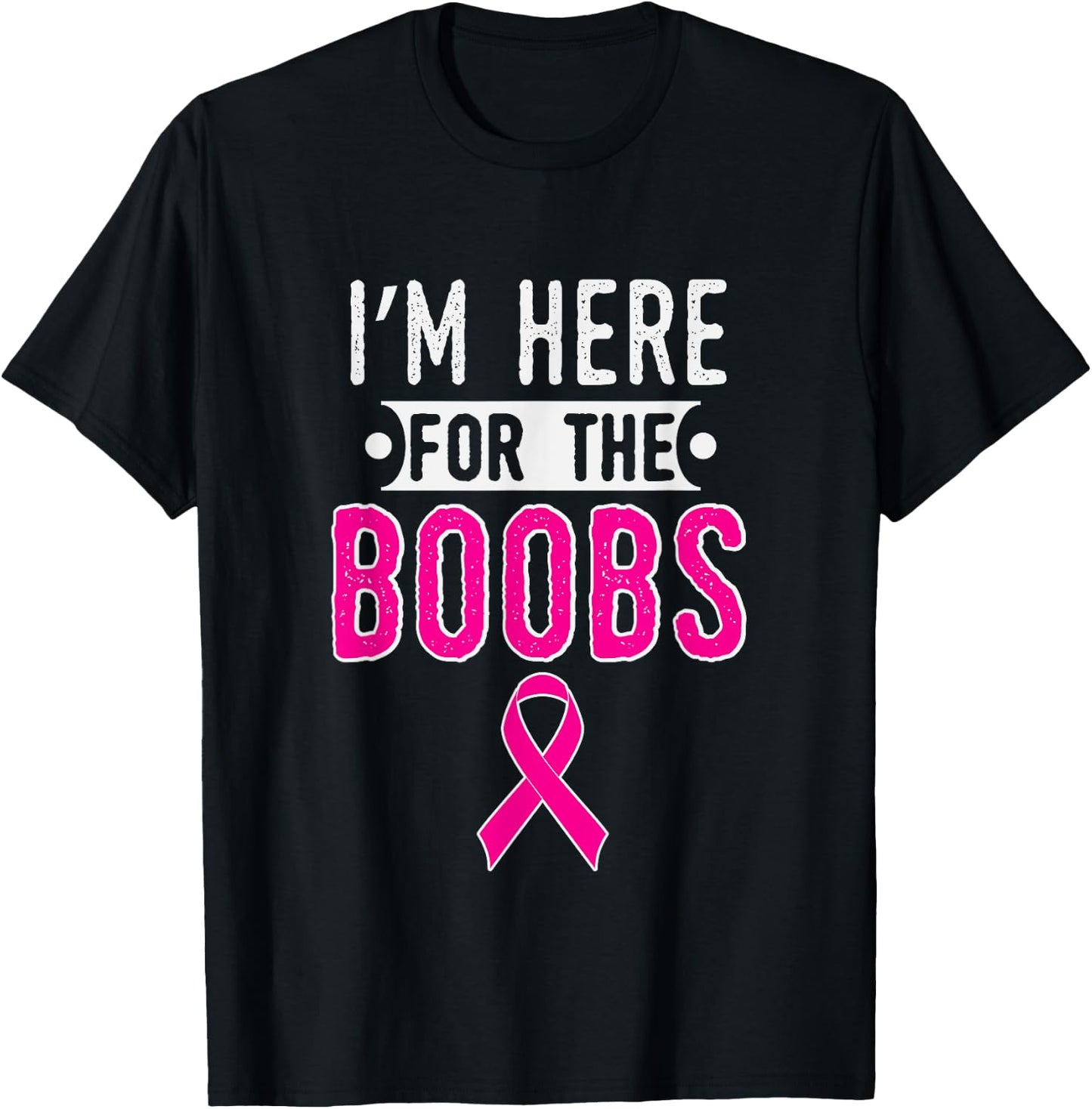 Breast Cancer Awareness Month I'm Here For The Boobs T-Shirt - T-Shirt | Black
