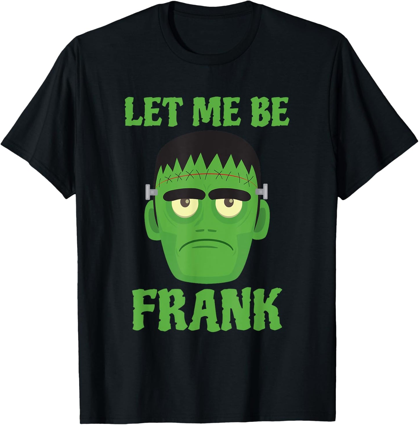 Let Me Be Frank Funny Frankenstein Halloween T-Shirt - T-Shirt | Black