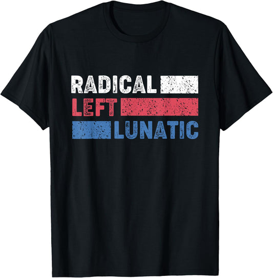 Radical Left Lunatic Anti Trump Funny Democrat T-Shirt - T-Shirt | Black