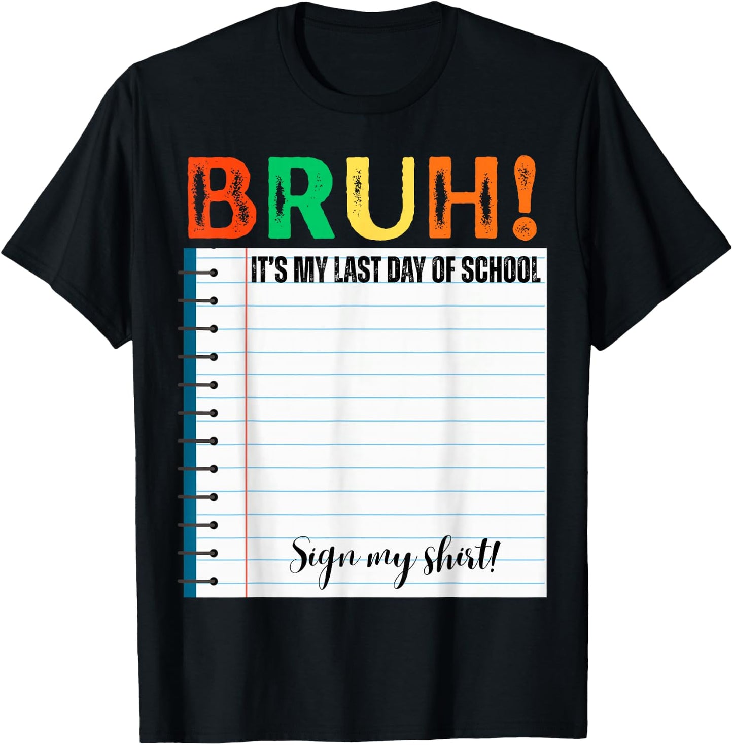 Students Bruh It's My Last Day of School Sign My Shirt T-Shirt - T-Shirt | Black