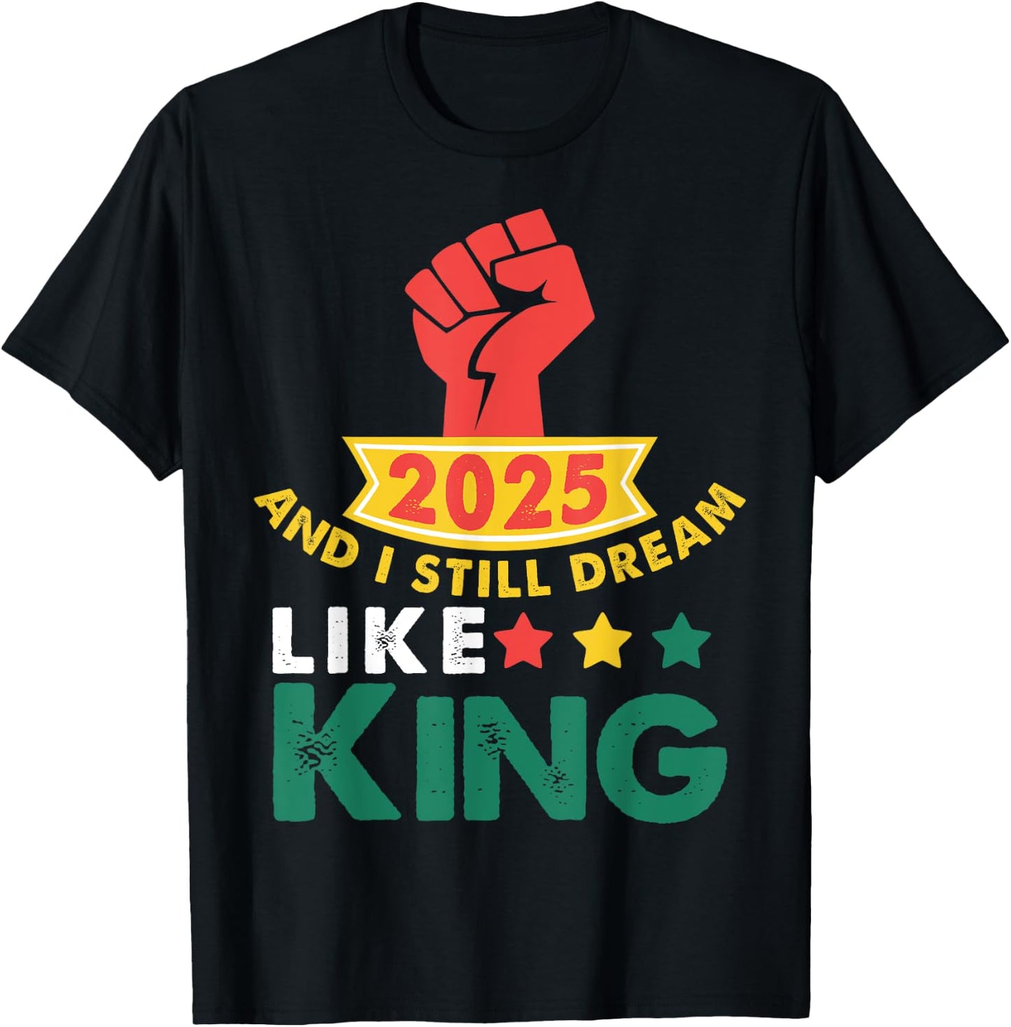 2025 and I Still Dream Like King Martin Luther MLK Day T-Shirt - T-Shirt | Black