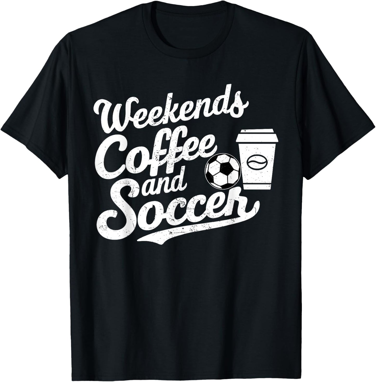 Weekends Coffee and Soccer, Fun Soccer Dad Coffee and Soccer T-Shirt - T-Shirt | Black