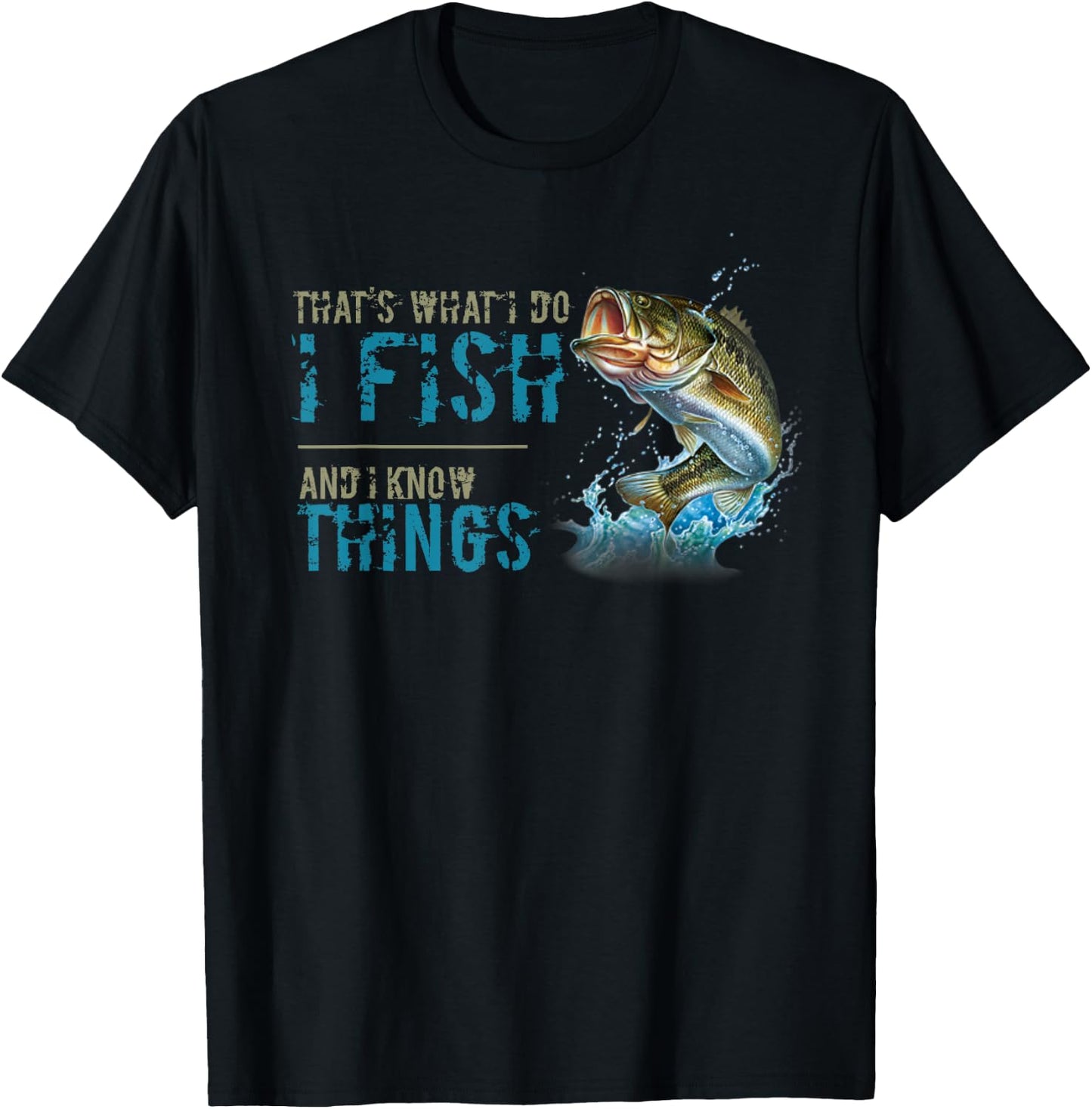 That's What I Do I Fish And I Know Things T-Shirt - T-Shirt | Black