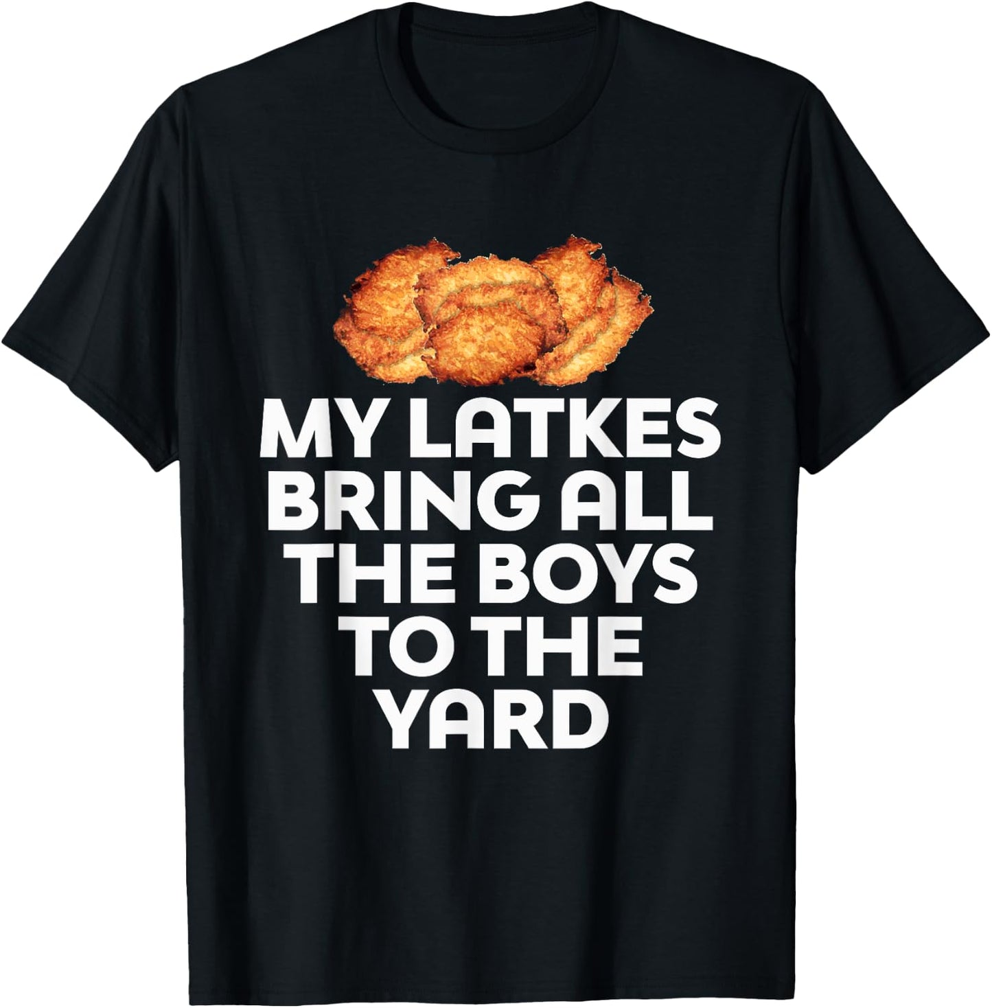 My Latkes Bring All The Boys To The Yard Funny T-Shirt - T-Shirt | Black