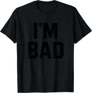 I'm Bad Bold Statement Funny Attitude Graphic Urban T-Shirt - T-Shirt | Black