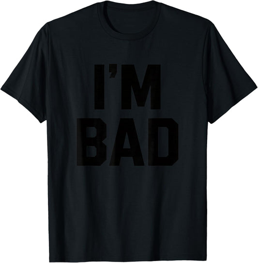 I'm Bad Bold Statement Funny Attitude Graphic Urban T-Shirt - T-Shirt | Black