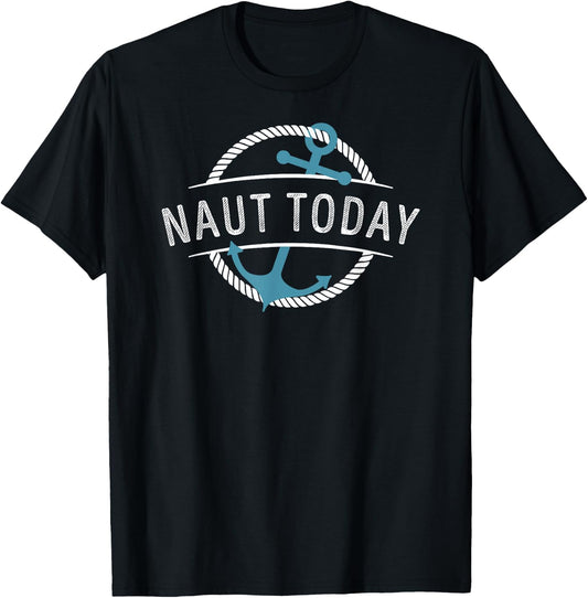 Naut Today Nautical Anchor Sea Sailing Beach Vacation Cruise T-Shirt - T-Shirt | Black