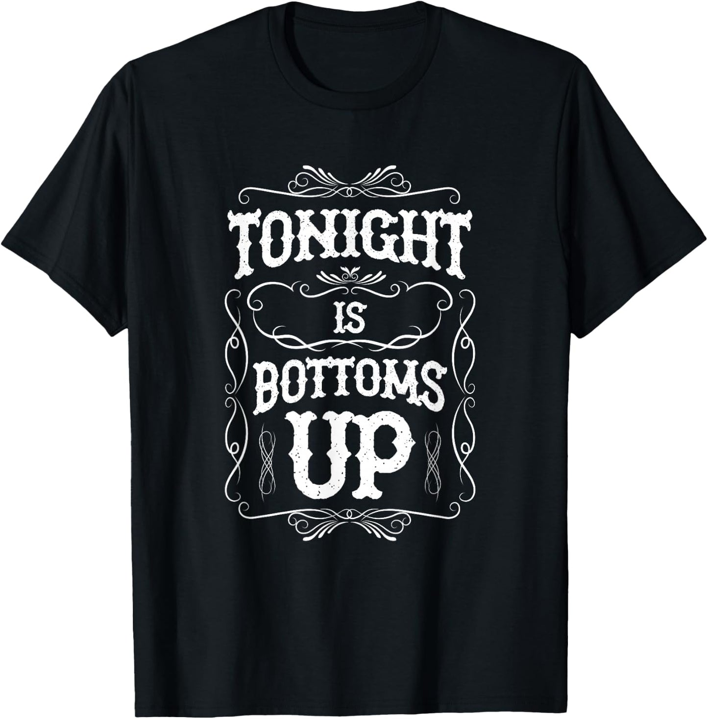 Tonight is Bottoms Up T-Shirt - T-Shirt | Black
