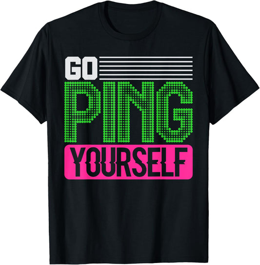 Network Engineer Go Ping Yourself T-Shirt - T-Shirt | Black