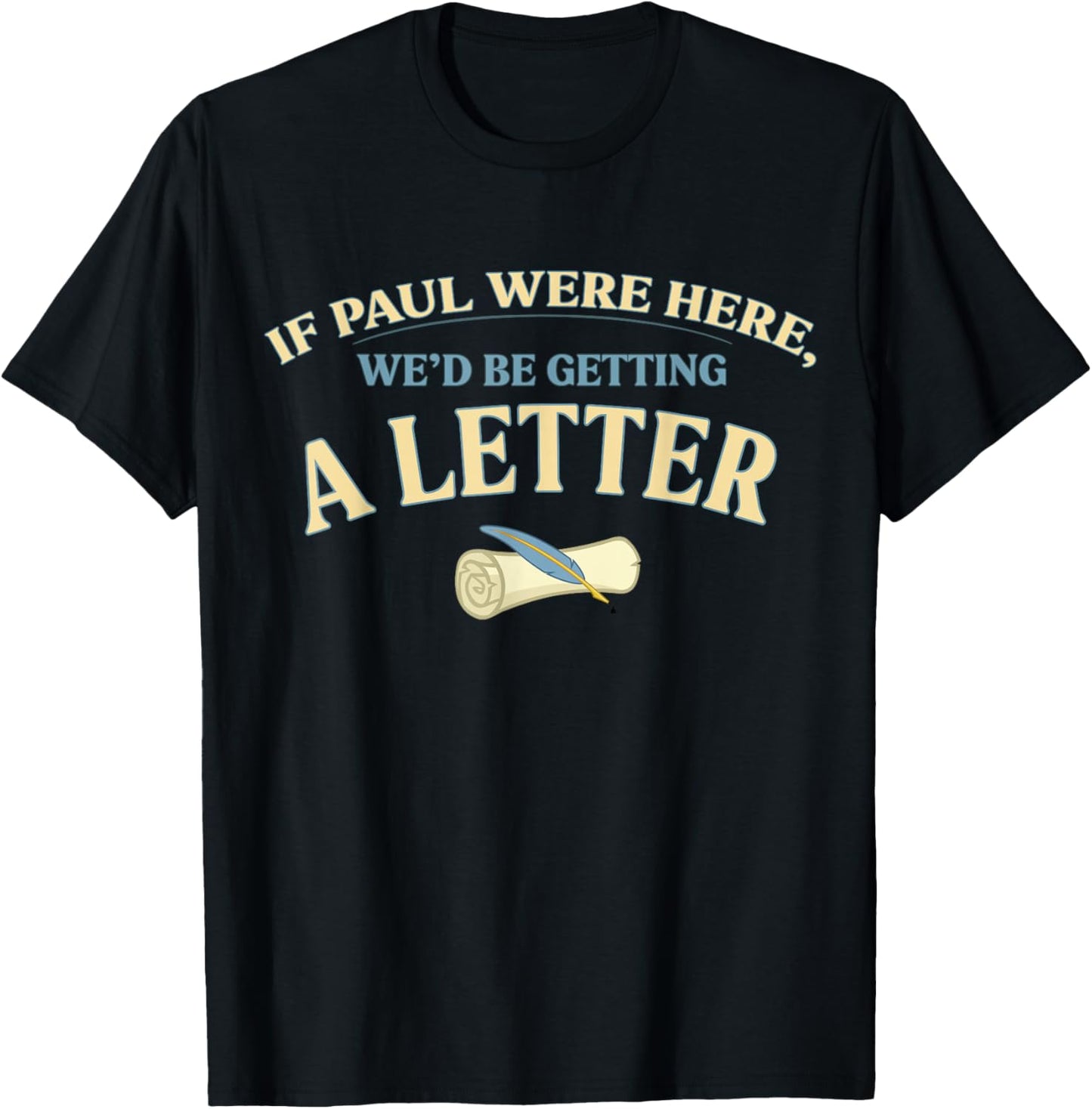 If Paul were Here We'd Be Getting A Letter Funny Christian T-Shirt - T-Shirt | Black