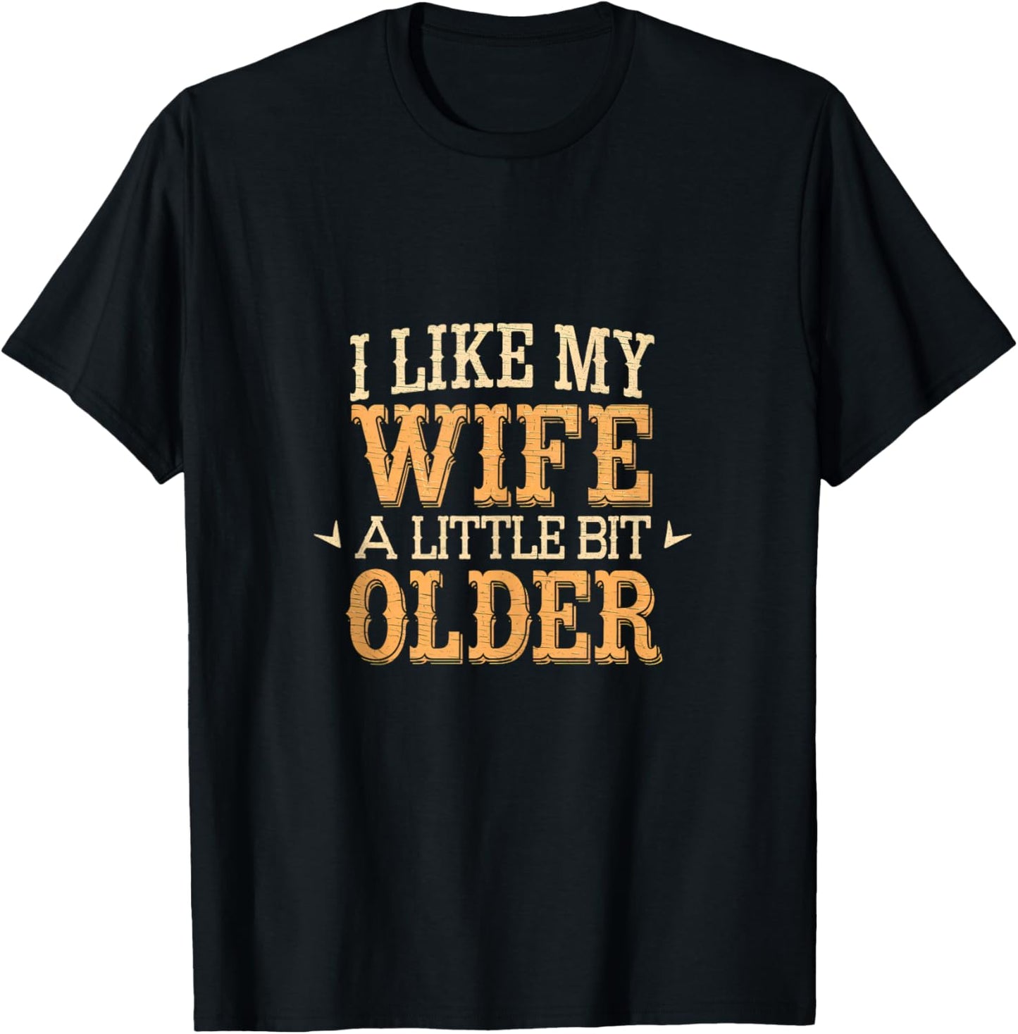 I Like My Wife A Little Bit Older Men Women Funny T-Shirt - T-Shirt | Black