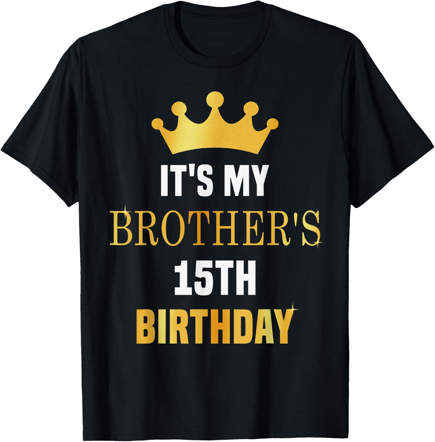 Its My Brother's 15th Birthday 15 Years Old Golden Bday T-Shirt - T-Shirt | Black