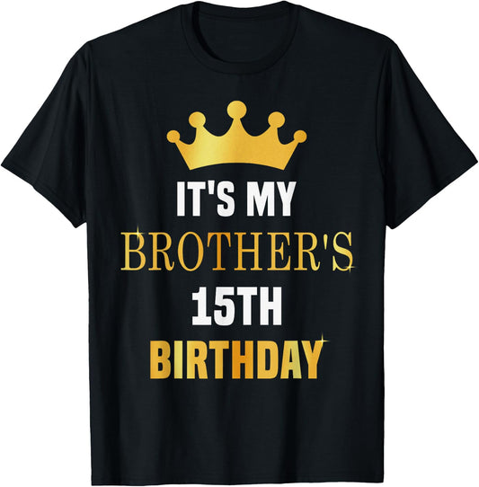 Its My Brother's 15th Birthday 15 Years Old Golden Bday T-Shirt - T-Shirt | Black