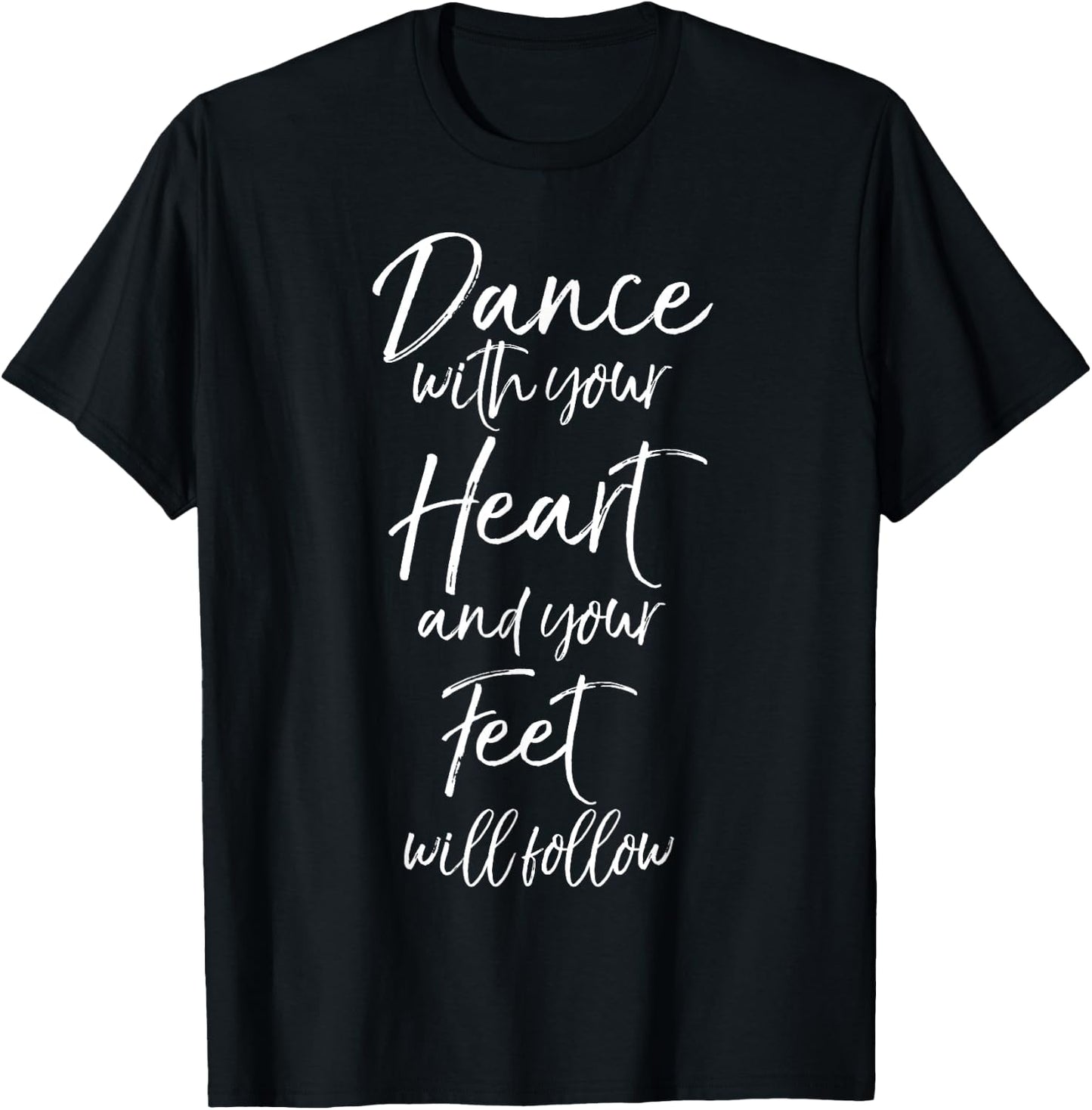 Cute Quote Dance with Your Heart and Your Feet Will Follow Small T-Shirt - T-Shirt | Black