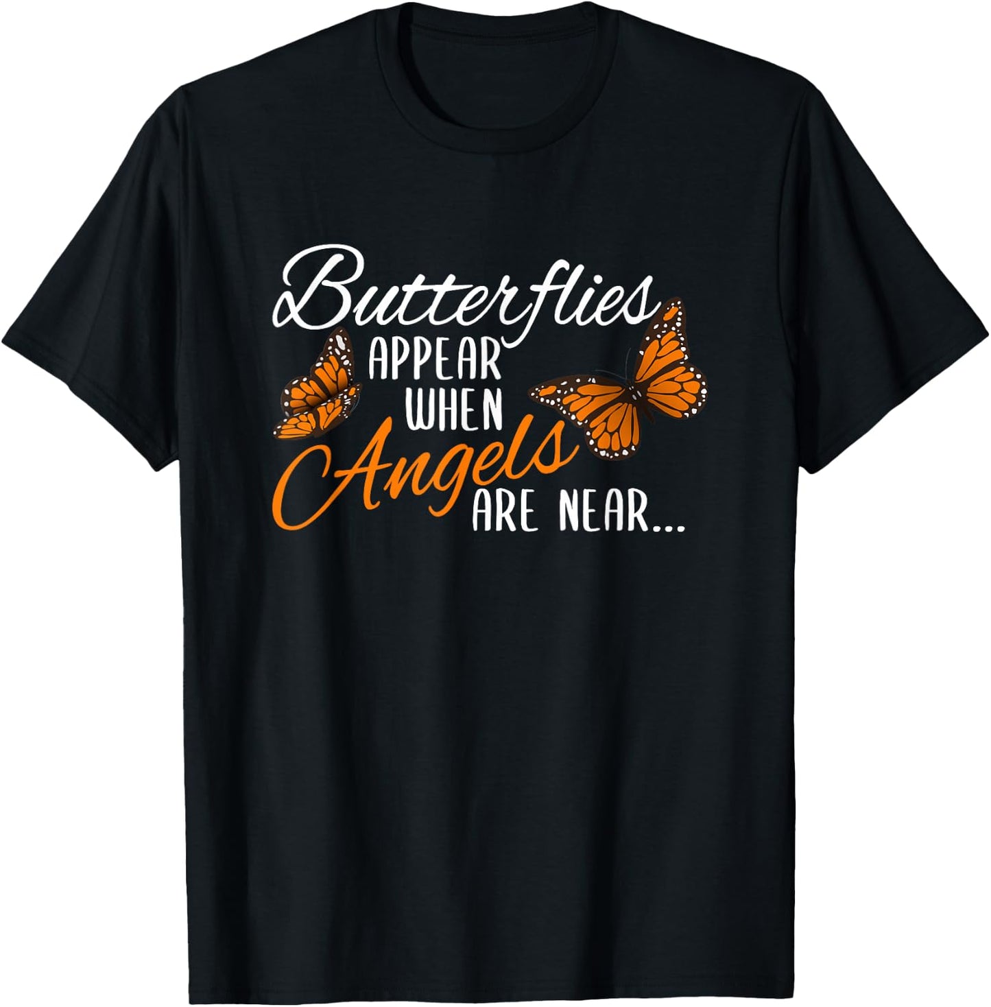 Butterflies Appear When Angels Are Near Monarch Butterfly T-Shirt - T-Shirt | Black