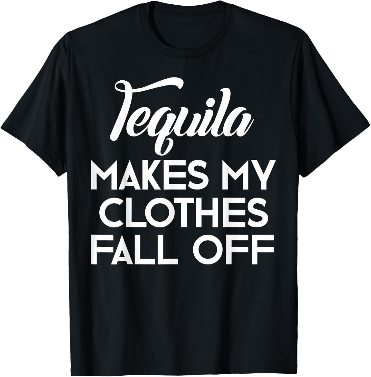 Tequila Makes My Clothes Fall Off Shirt Tequila Lovers T-Shirt - T-Shirt | Black