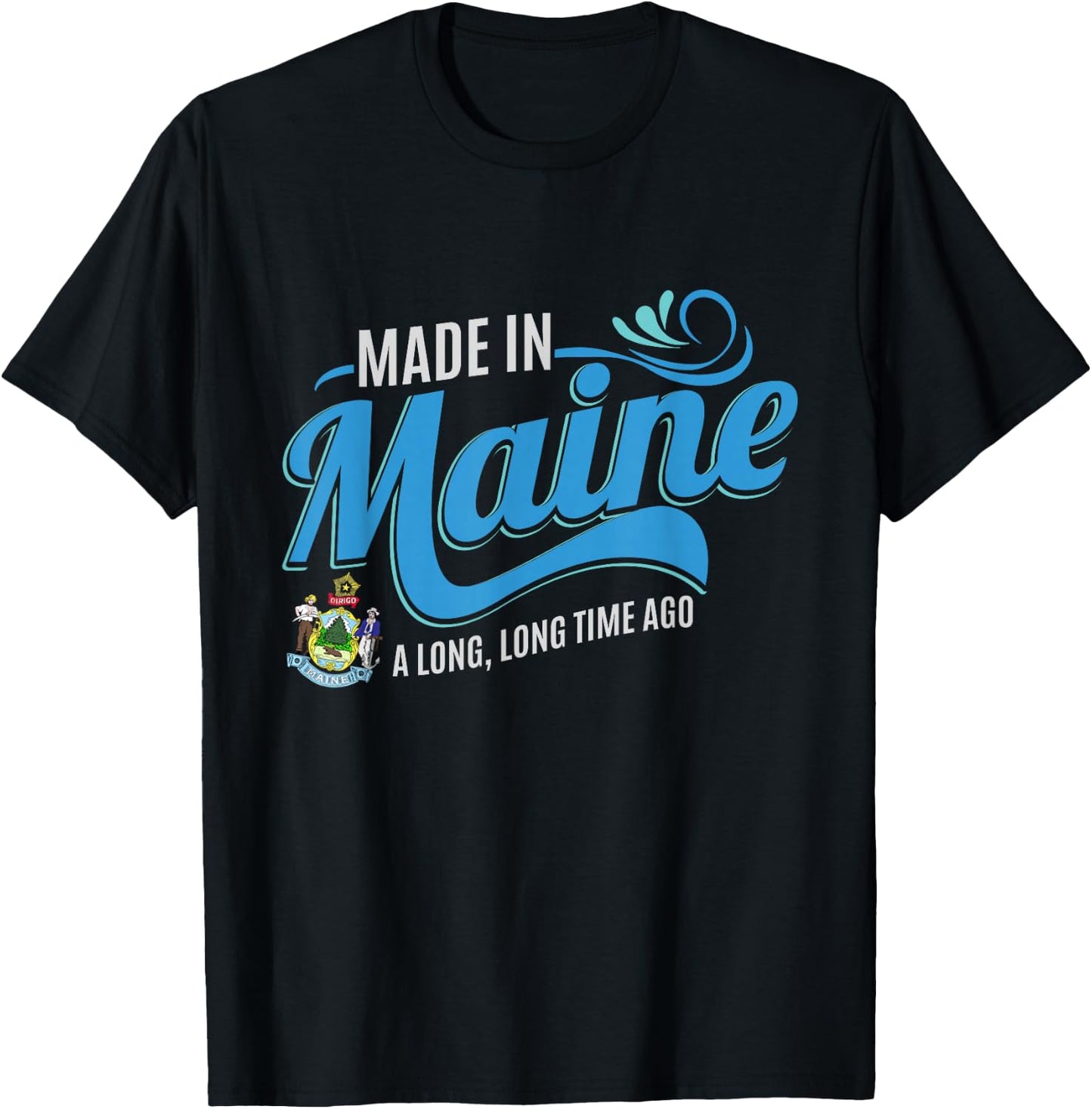 Made in Maine a long long time ago State Souvenir Gift T-Shirt - T-Shirt | Black