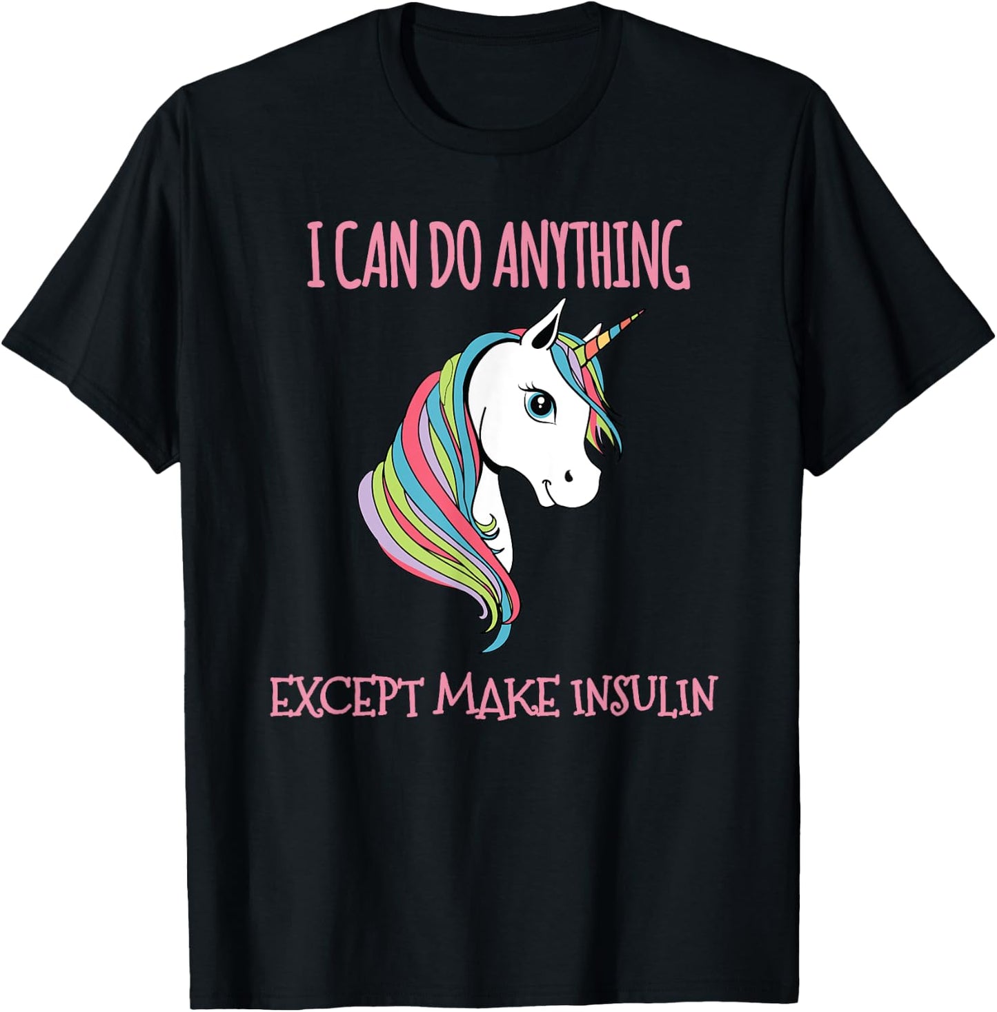 I Can Do Anything Except Make Insulin Cute Unicorn T-Shirt - T-Shirt | Black