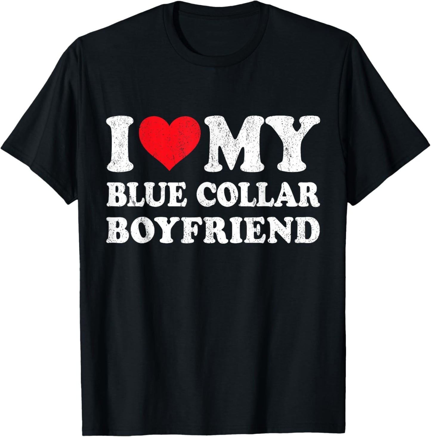 I Love My Blue Collar Boyfriend Funny Girlfriend Valentines T-Shirt - T-Shirt | Black