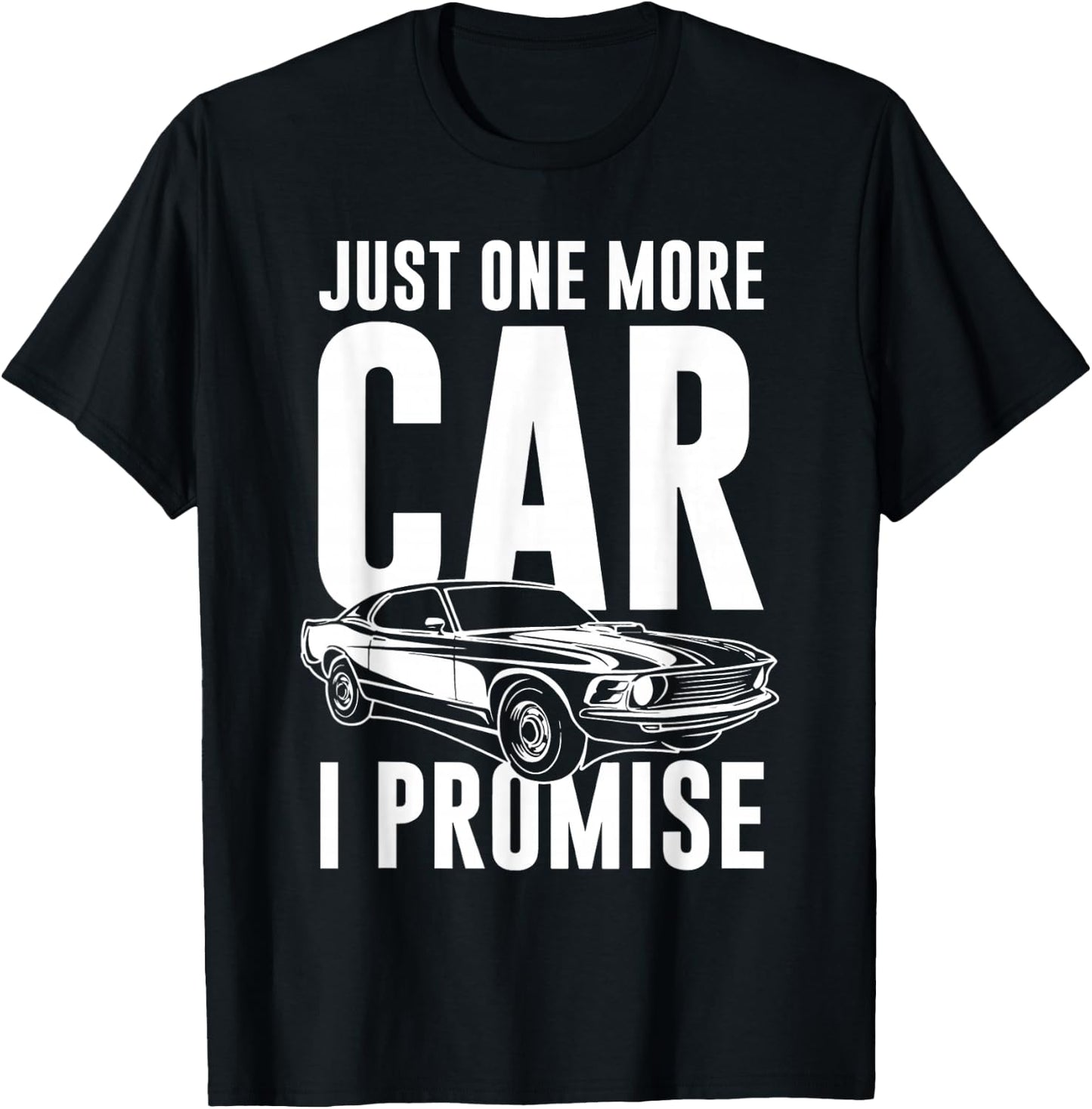 Just One More Car I Promise | Car Guy Shirt T-Shirt - T-Shirt | Black