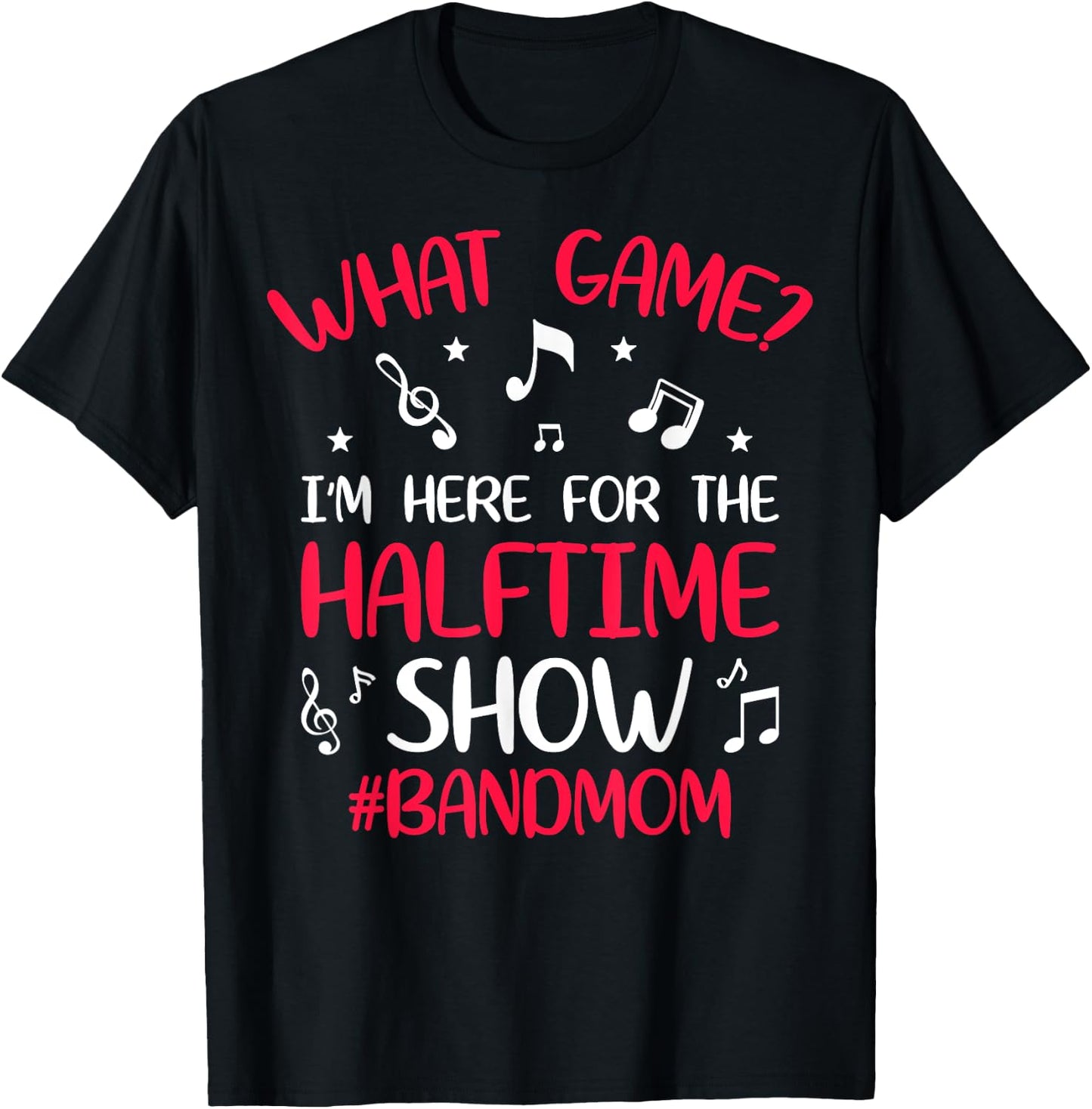 What Game? I'm Here for the Halftime Show Band Mom Novelty T-Shirt - T-Shirt | Black