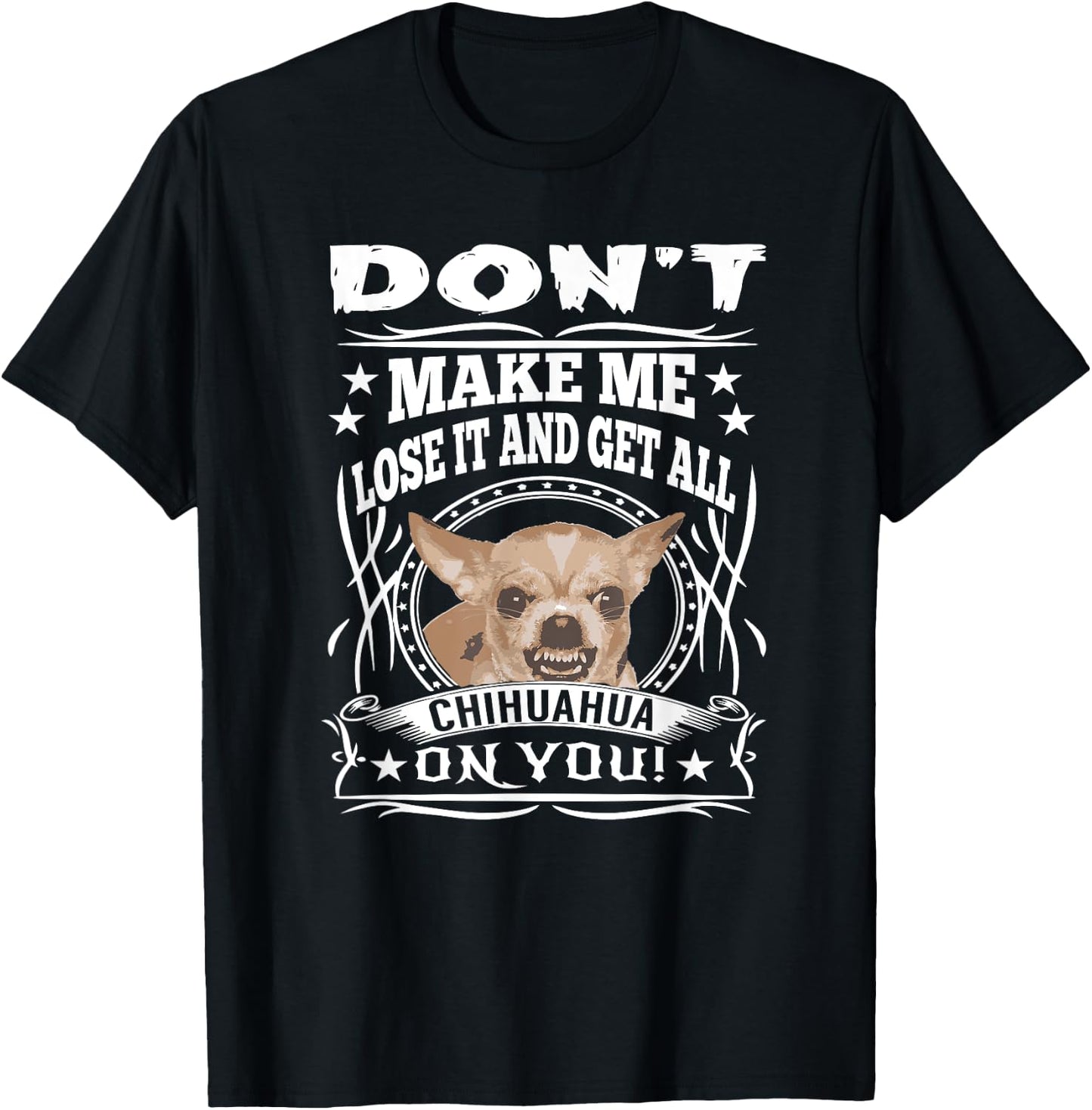 Don't Make me Lose it and Get all Chihuahua on You T-Shirt - T-Shirt | Black