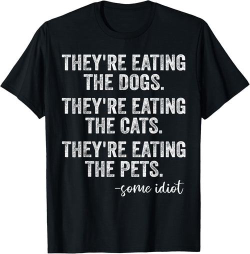 They're Eating The Dogs The Cats The Pets Funny Trump Quote