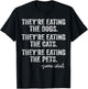 They're Eating The Dogs The Cats The Pets Funny Trump Quote T-Shirt - T-Shirt | Black