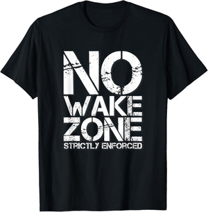 NO WAKE ZONE Strictly Enforced T-Shirt - T-Shirt | Black
