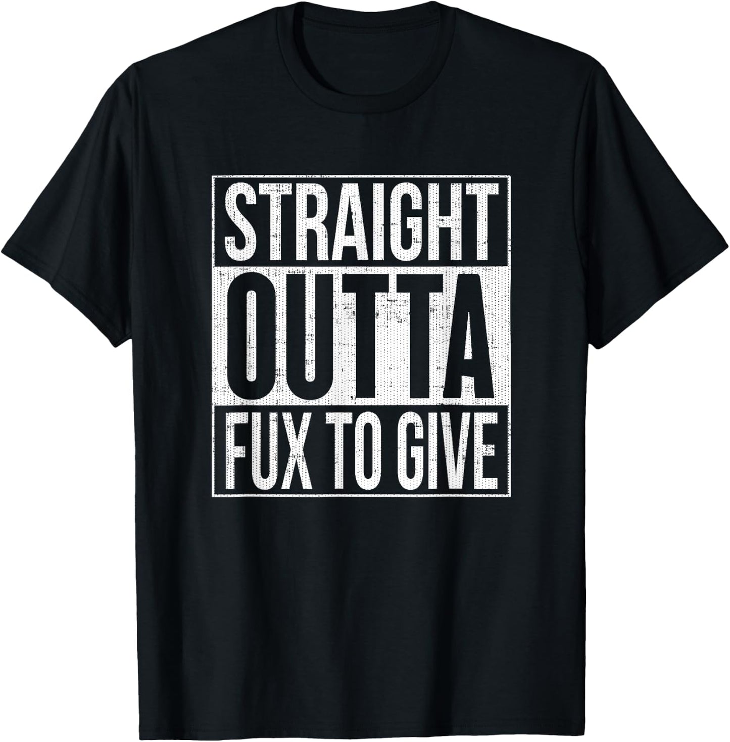 Straight Outta Fux To Give Fucks To Give T-Shirt - T-Shirt | Black