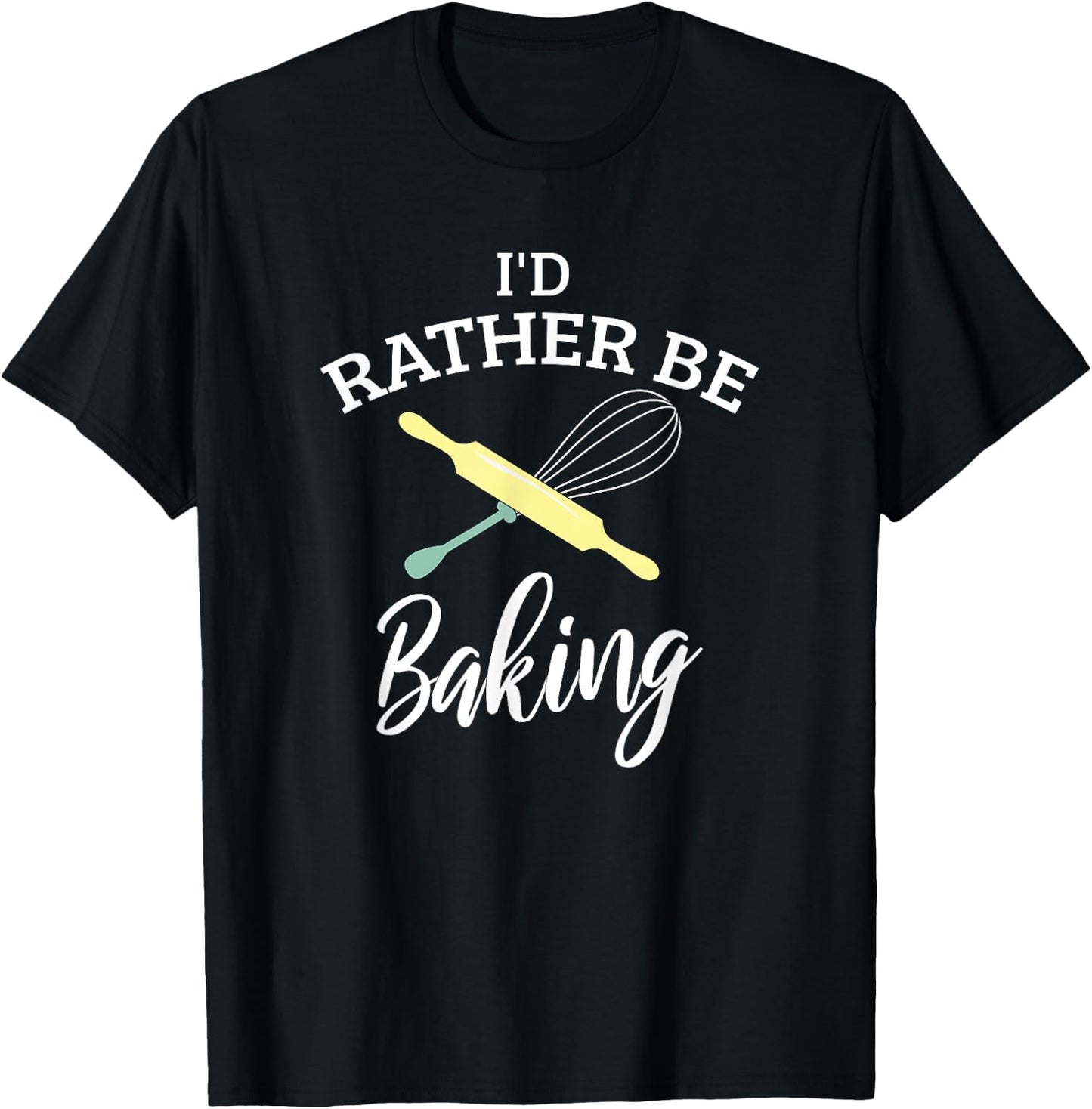 Funny I'd Rather Be Baking Holiday Baking Baker Chef Gift T-Shirt - T-Shirt | Black