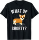 What Up Shorty - Funny Corgi Gift T-Shirt - T-Shirt | Black